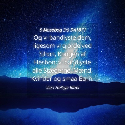 Picture 04 - 5 Mosebog 3:6 DA1871 - Og vi bandlyste dem, ligesom vi gjorde ved Sihon, - Bible Verse Picture