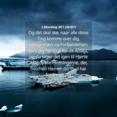 Picture 04 - 5 Mosebog 30:1 DA1871 - Og det skal ske, naar alle disse Ting komme over - Bible Verse Picture