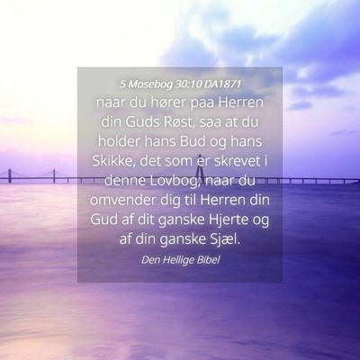 Picture 04 - 5 Mosebog 30:10 DA1871 - naar du hører paa Herren din Guds Røst, saa at - Bible Verse Picture