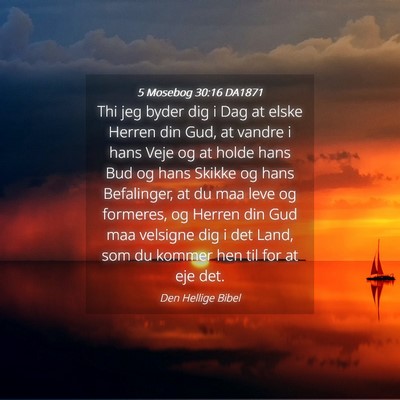 Picture 04 - 5 Mosebog 30:16 DA1871 - Thi jeg byder dig i Dag at elske Herren din Gud, - Bible Verse Picture