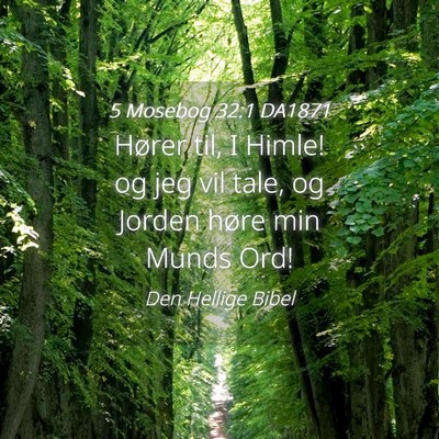 Picture 04 - 5 Mosebog 32:1 DA1871 - Hører til, I Himle! og jeg vil tale, og Jorden - Bible Verse Picture