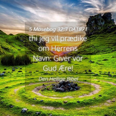 Picture 04 - 5 Mosebog 32:3 DA1871 - thi jeg vil prædike om Herrens Navn: Giver vor - Bible Verse Picture