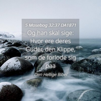 Picture 04 - 5 Mosebog 32:37 DA1871 - Og han skal sige: Hvor ere deres Guder, den - Bible Verse Picture