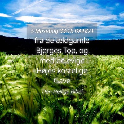 Picture 04 - 5 Mosebog 33:15 DA1871 - fra de ældgamle Bjerges Top, og med de evige - Bible Verse Picture