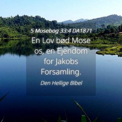 Picture 04 - 5 Mosebog 33:4 DA1871 - En Lov bød Mose os, en Ejendom for Jakobs - Bible Verse Picture