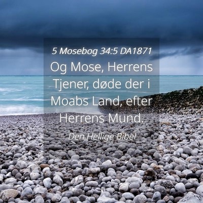Picture 04 - 5 Mosebog 34:5 DA1871 - Og Mose, Herrens Tjener, døde der i Moabs Land, - Bible Verse Picture