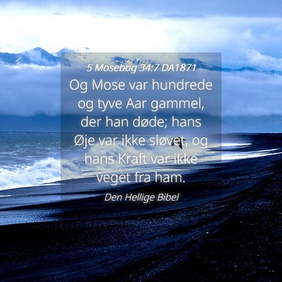 Picture 04 - 5 Mosebog 34:7 DA1871 - Og Mose var hundrede og tyve Aar gammel, der han - Bible Verse Picture