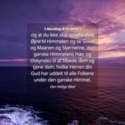 Picture 04 - 5 Mosebog 4:19 DA1871 - og at du ikke skal opløfte dine Øjne til - Bible Verse Picture