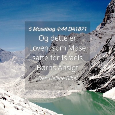 Picture 04 - 5 Mosebog 4:44 DA1871 - Og dette er Loven, som Mose satte for Israels - Bible Verse Picture