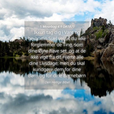 Picture 04 - 5 Mosebog 4:9 DA1871 - Ikkun tag dig i Vare og bevar din Sjæl vel, at - Bible Verse Picture