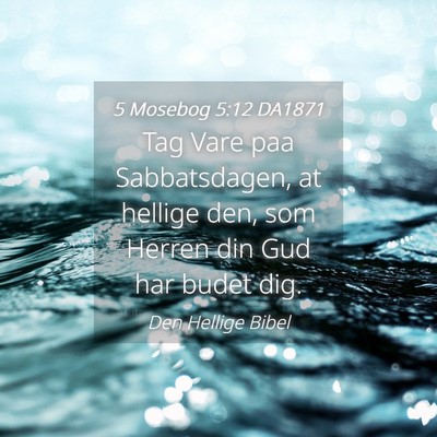 Picture 04 - 5 Mosebog 5:12 DA1871 - Tag Vare paa Sabbatsdagen, at hellige den, som - Bible Verse Picture
