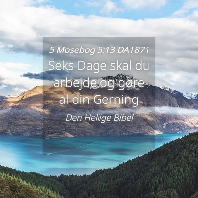 Picture 04 - 5 Mosebog 5:13 DA1871 - Seks Dage skal du arbejde og gøre al din - Bible Verse Picture