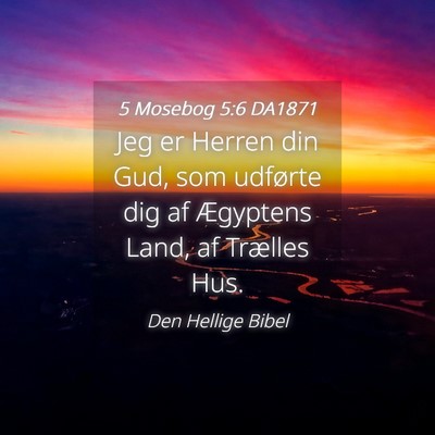 Picture 04 - 5 Mosebog 5:6 DA1871 - Jeg er Herren din Gud, som udførte dig af - Bible Verse Picture