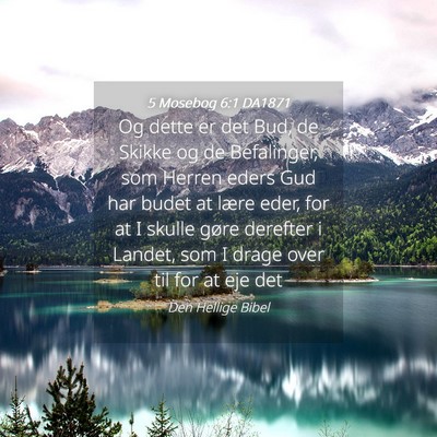 Picture 04 - 5 Mosebog 6:1 DA1871 - Og dette er det Bud, de Skikke og de Befalinger, - Bible Verse Picture