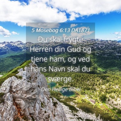 Picture 04 - 5 Mosebog 6:13 DA1871 - Du skal frygte Herren din Gud og tjene ham, og - Bible Verse Picture