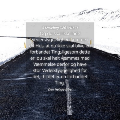 Picture 04 - 5 Mosebog 7:26 DA1871 - Og du skal ikke lade Vederstyggelighed komme i - Bible Verse Picture