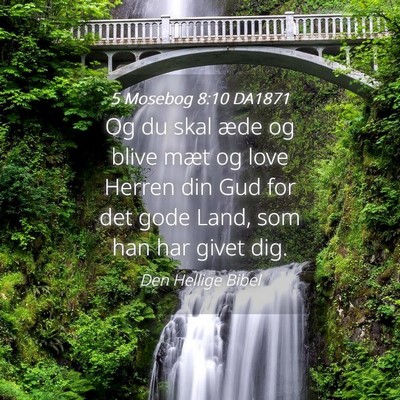 Picture 04 - 5 Mosebog 8:10 DA1871 - Og du skal æde og blive mæt og love Herren din - Bible Verse Picture