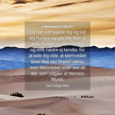 Picture 04 - 5 Mosebog 8:3 DA1871 - Og han ydmygede dig og lod dig hungre og gav dig - Bible Verse Picture