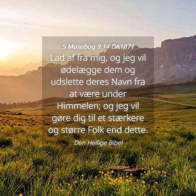 Picture 04 - 5 Mosebog 9:14 DA1871 - Lad af fra mig, og jeg vil ødelægge dem og - Bible Verse Picture