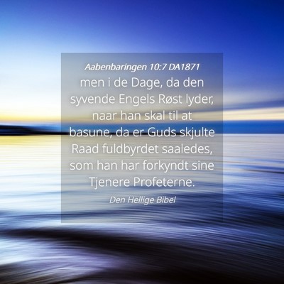 Picture 04 - Aabenbaringen 10:7 DA1871 - men i de Dage, da den syvende Engels Røst lyder, - Bible Verse Picture
