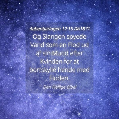 Picture 04 - Aabenbaringen 12:15 DA1871 - Og Slangen spyede Vand som en Flod ud af sin Mund - Bible Verse Picture