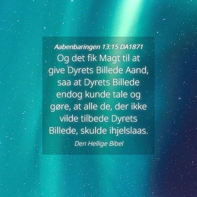 Picture 04 - Aabenbaringen 13:15 DA1871 - Og det fik Magt til at give Dyrets Billede Aand, - Bible Verse Picture
