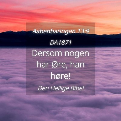 Picture 04 - Aabenbaringen 13:9 DA1871 - Dersom nogen har Øre, han - Bible Verse Picture
