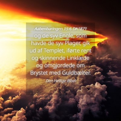 Picture 04 - Aabenbaringen 15:6 DA1871 - og de syv Engle, som havde de syv Plager, gik ud - Bible Verse Picture