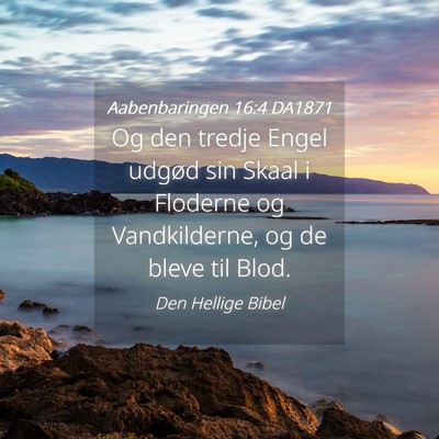 Picture 04 - Aabenbaringen 16:4 DA1871 - Og den tredje Engel udgød sin Skaal i Floderne - Bible Verse Picture