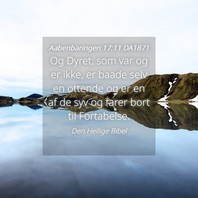 Picture 04 - Aabenbaringen 17:11 DA1871 - Og Dyret, som var og er ikke, er baade selv en - Bible Verse Picture