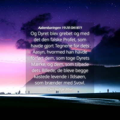 Picture 04 - Aabenbaringen 19:20 DA1871 - Og Dyret blev grebet og med det den falske - Bible Verse Picture