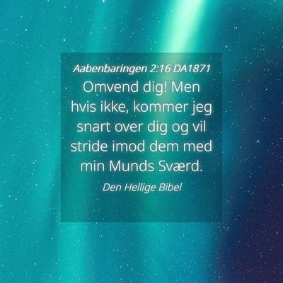 Picture 04 - Aabenbaringen 2:16 DA1871 - Omvend dig! Men hvis ikke, kommer jeg snart over - Bible Verse Picture