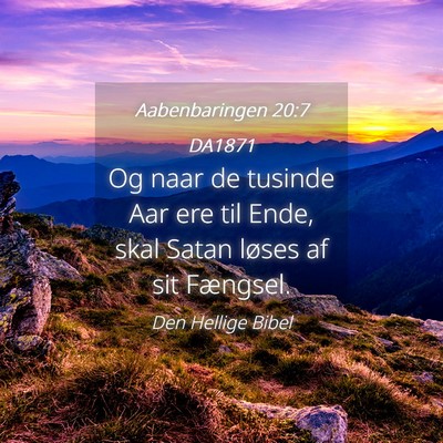 Picture 04 - Aabenbaringen 20:7 DA1871 - Og naar de tusinde Aar ere til Ende, skal Satan - Bible Verse Picture
