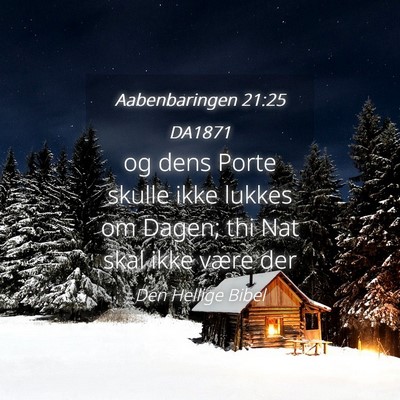 Picture 04 - Aabenbaringen 21:25 DA1871 - og dens Porte skulle ikke lukkes om Dagen; thi - Bible Verse Picture