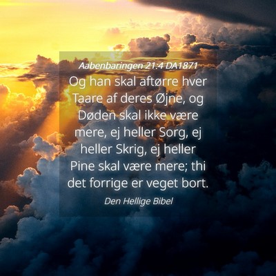 Picture 04 - Aabenbaringen 21:4 DA1871 - Og han skal aftørre hver Taare af deres Øjne, - Bible Verse Picture