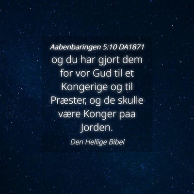 Picture 04 - Aabenbaringen 5:10 DA1871 - og du har gjort dem for vor Gud til et Kongerige - Bible Verse Picture