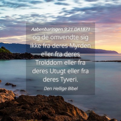 Picture 04 - Aabenbaringen 9:21 DA1871 - og de omvendte sig ikke fra deres Myrden eller - Bible Verse Picture