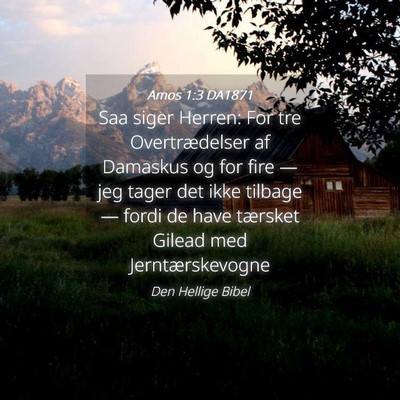 Picture 04 - Amos 1:3 DA1871 - Saa siger Herren: For tre Overtrædelser af - Bible Verse Picture
