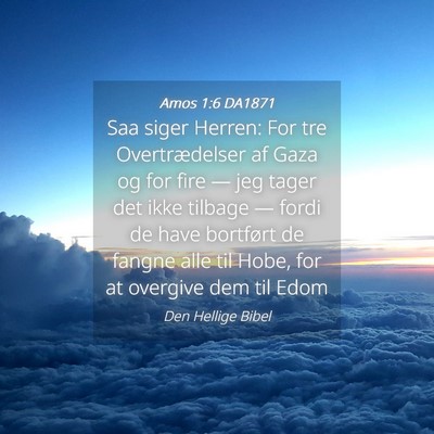 Picture 04 - Amos 1:6 DA1871 - Saa siger Herren: For tre Overtrædelser af Gaza - Bible Verse Picture