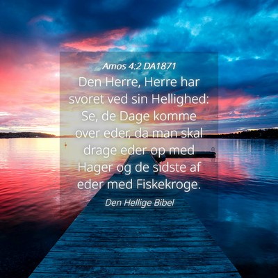 Picture 04 - Amos 4:2 DA1871 - Den Herre, Herre har svoret ved sin Hellighed: - Bible Verse Picture