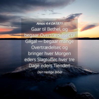 Picture 04 - Amos 4:4 DA1871 - Gaar til Bethel, og begaar Overtrædelser, til - Bible Verse Picture