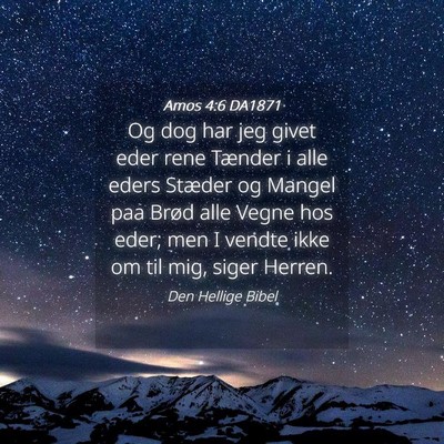 Picture 04 - Amos 4:6 DA1871 - Og dog har jeg givet eder rene Tænder i alle - Bible Verse Picture