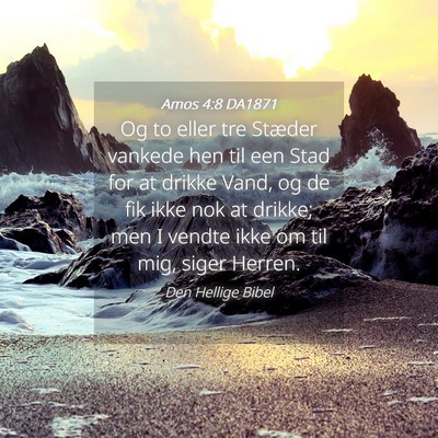 Picture 04 - Amos 4:8 DA1871 - Og to eller tre Stæder vankede hen til een Stad - Bible Verse Picture