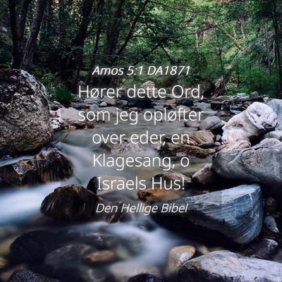 Picture 04 - Amos 5:1 DA1871 - Hører dette Ord, som jeg opløfter over eder, en - Bible Verse Picture