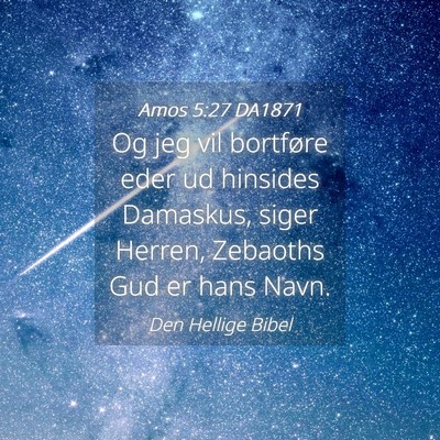 Picture 04 - Amos 5:27 DA1871 - Og jeg vil bortføre eder ud hinsides Damaskus, - Bible Verse Picture