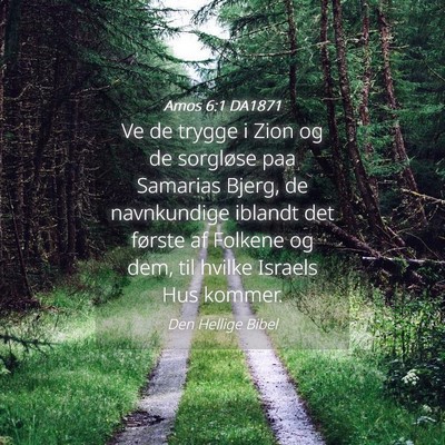 Picture 04 - Amos 6:1 DA1871 - Ve de trygge i Zion og de sorgløse paa Samarias - Bible Verse Picture