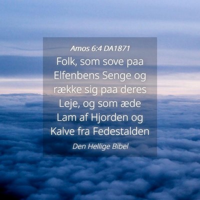 Picture 04 - Amos 6:4 DA1871 - Folk, som sove paa Elfenbens Senge og række sig - Bible Verse Picture