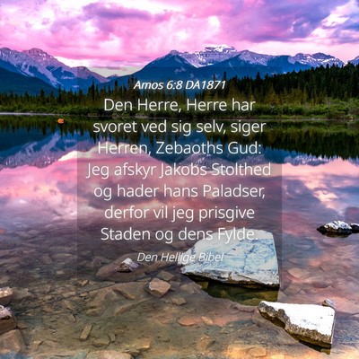 Picture 04 - Amos 6:8 DA1871 - Den Herre, Herre har svoret ved sig selv, siger - Bible Verse Picture