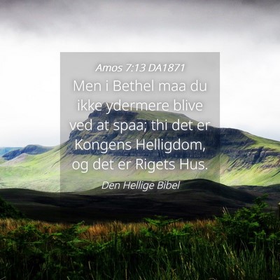 Picture 04 - Amos 7:13 DA1871 - Men i Bethel maa du ikke ydermere blive ved at - Bible Verse Picture