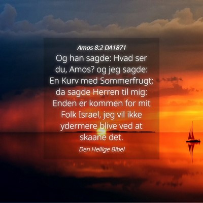 Picture 04 - Amos 8:2 DA1871 - Og han sagde: Hvad ser du, Amos? og jeg sagde: En - Bible Verse Picture